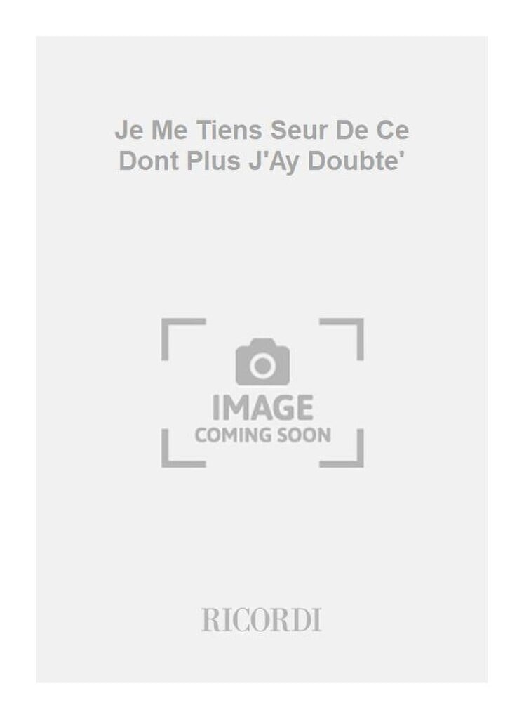 Je Me Tiens Seur De Ce Dont Plus J'Ay Doubte'